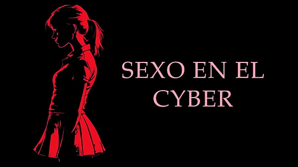 With a young girl in the cyber - Real Erotic Story in Spanish